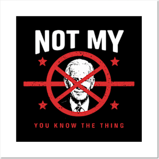 Biden Is Not My You Know... The Thing President Fake Leader Posters and Art